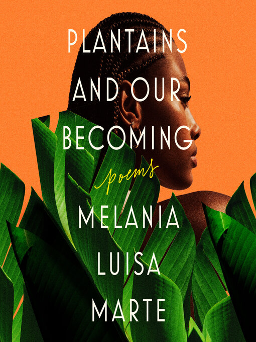 Title details for Plantains and Our Becoming by Melania Luisa Marte - Wait list